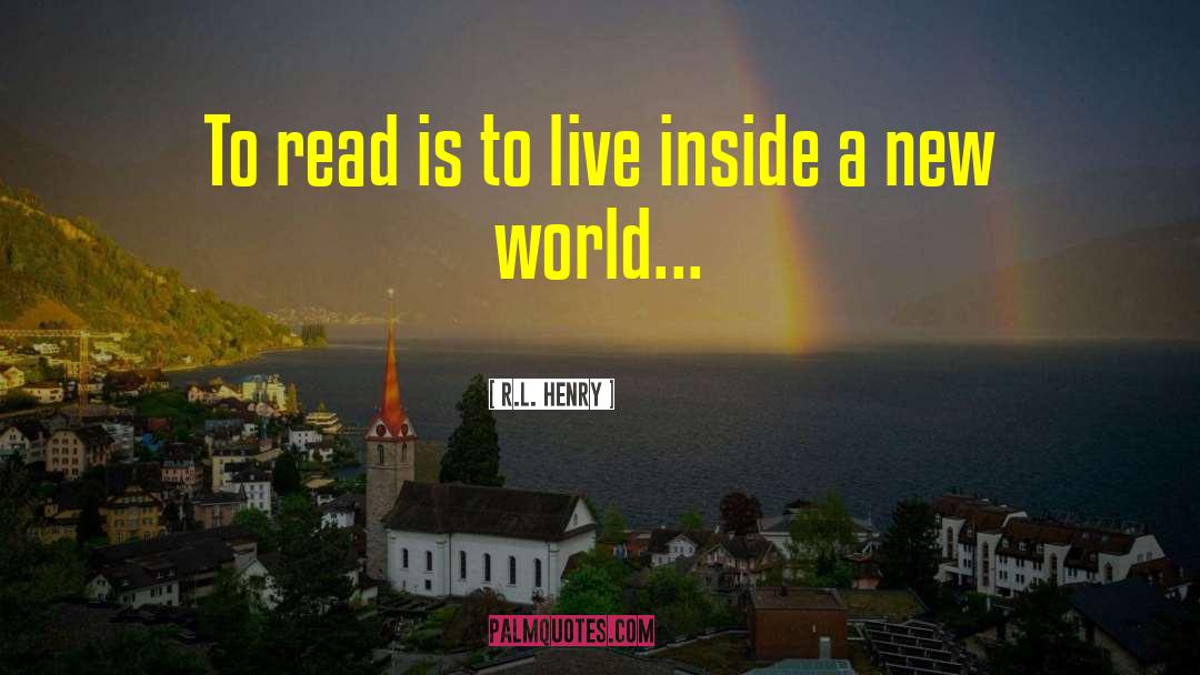 R.L. Henry Quotes: To read is to live