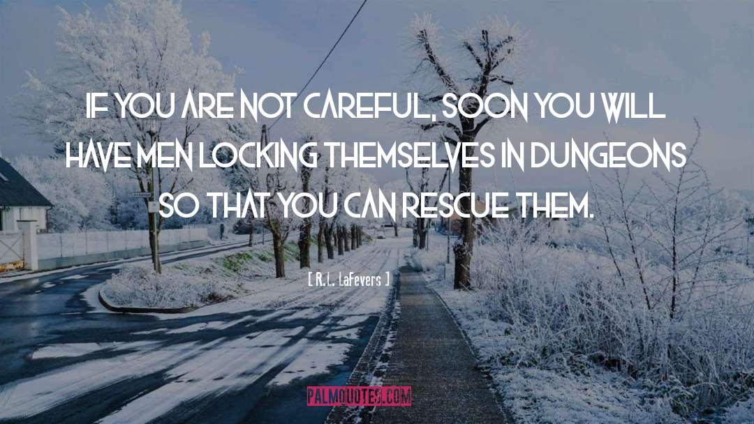 R.L. LaFevers Quotes: If you are not careful,