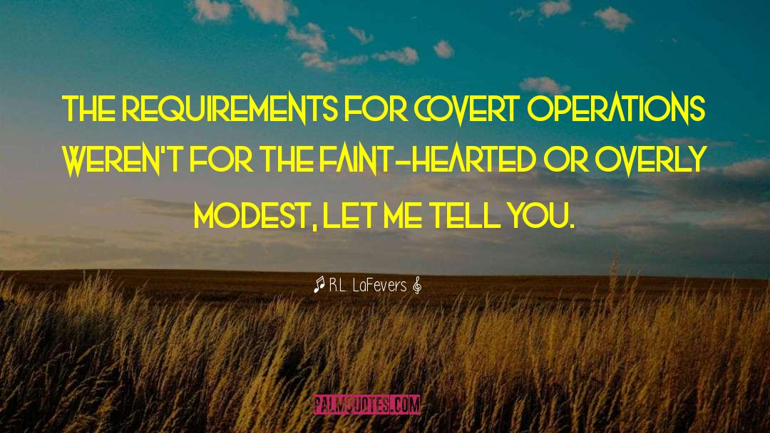 R.L. LaFevers Quotes: The requirements for covert operations