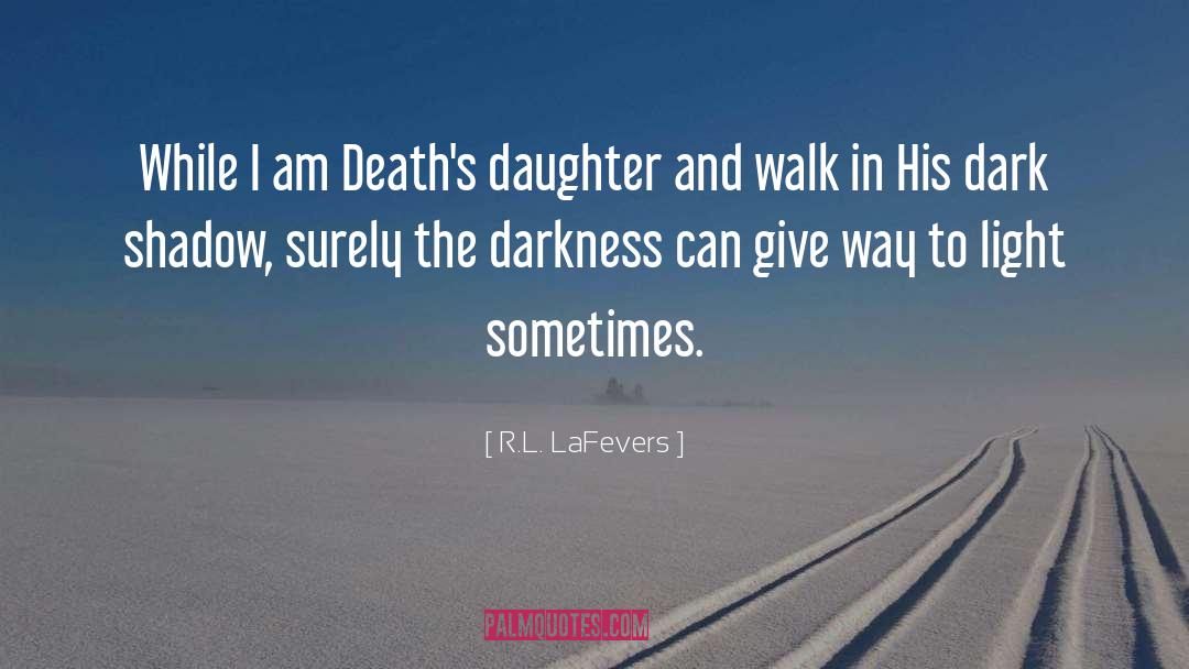 R.L. LaFevers Quotes: While I am Death's daughter