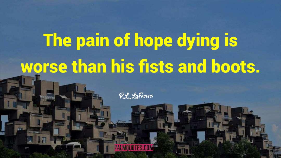 R.L. LaFevers Quotes: The pain of hope dying