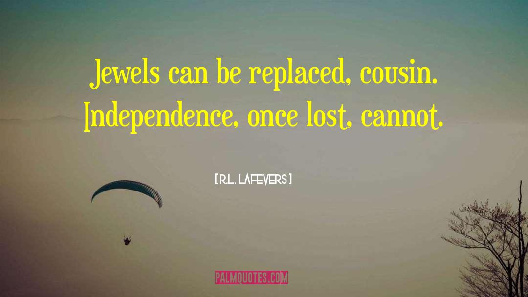 R.L. LaFevers Quotes: Jewels can be replaced, cousin.