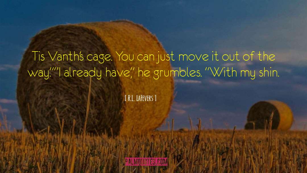 R.L. LaFevers Quotes: Tis Vanth's cage. You can