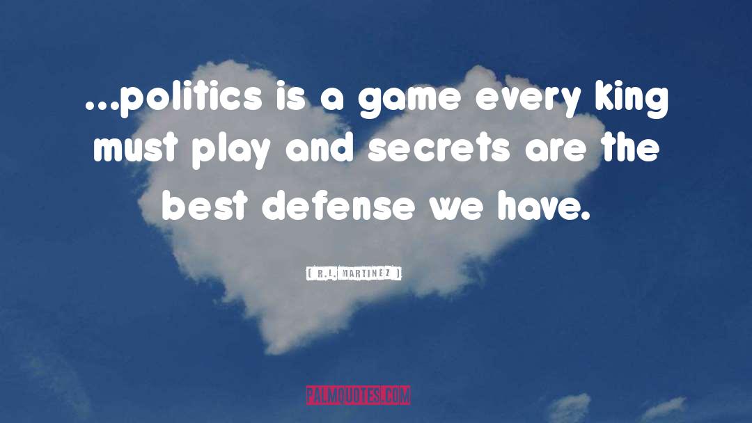 R.L. Martinez Quotes: ...politics is a game every