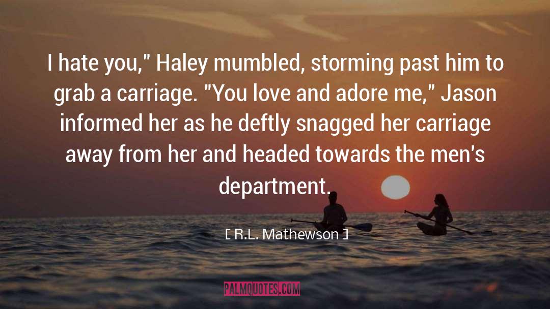 R.L. Mathewson Quotes: I hate you,
