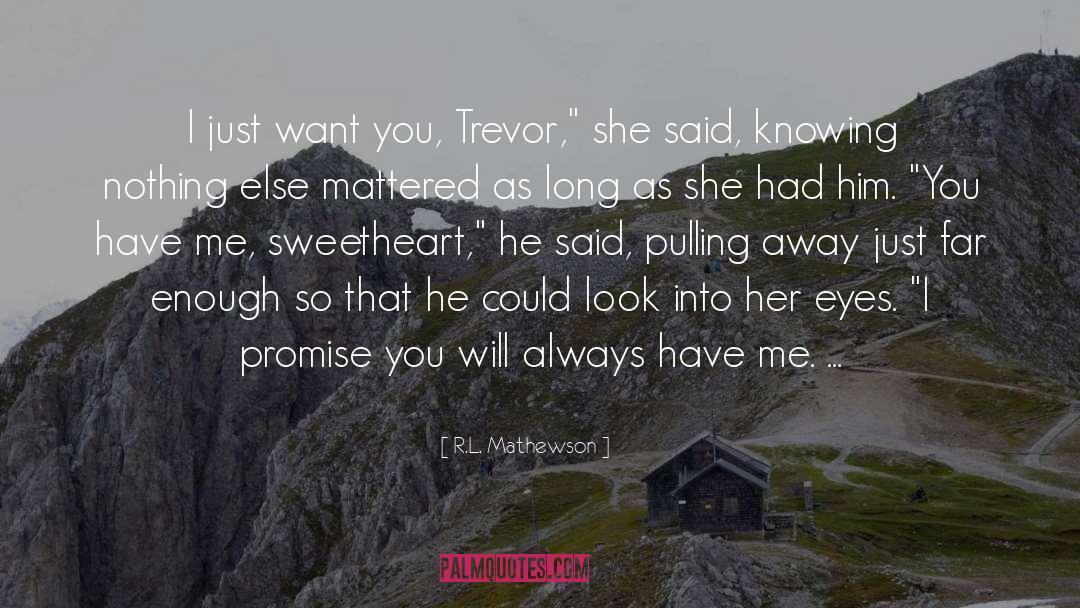 R.L. Mathewson Quotes: I just want you, Trevor,