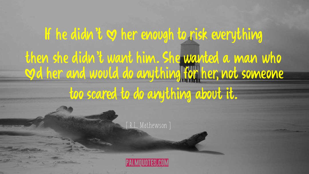 R.L. Mathewson Quotes: If he didn't love her