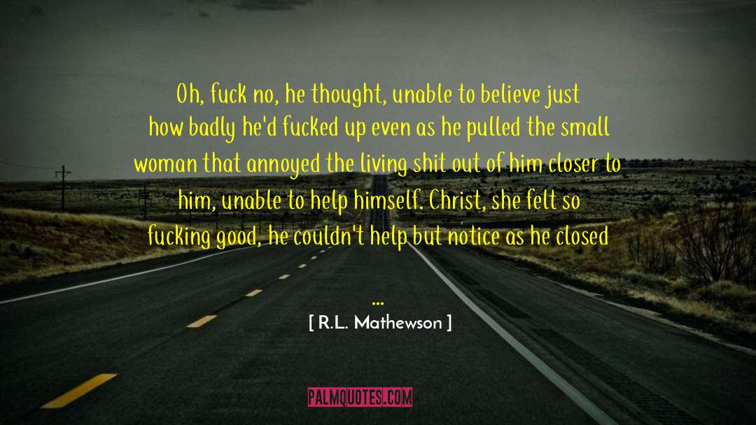 R.L. Mathewson Quotes: Oh, fuck no, he thought,