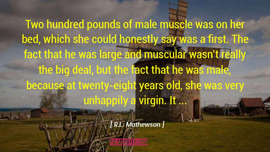 R.L. Mathewson Quotes: Two hundred pounds of male