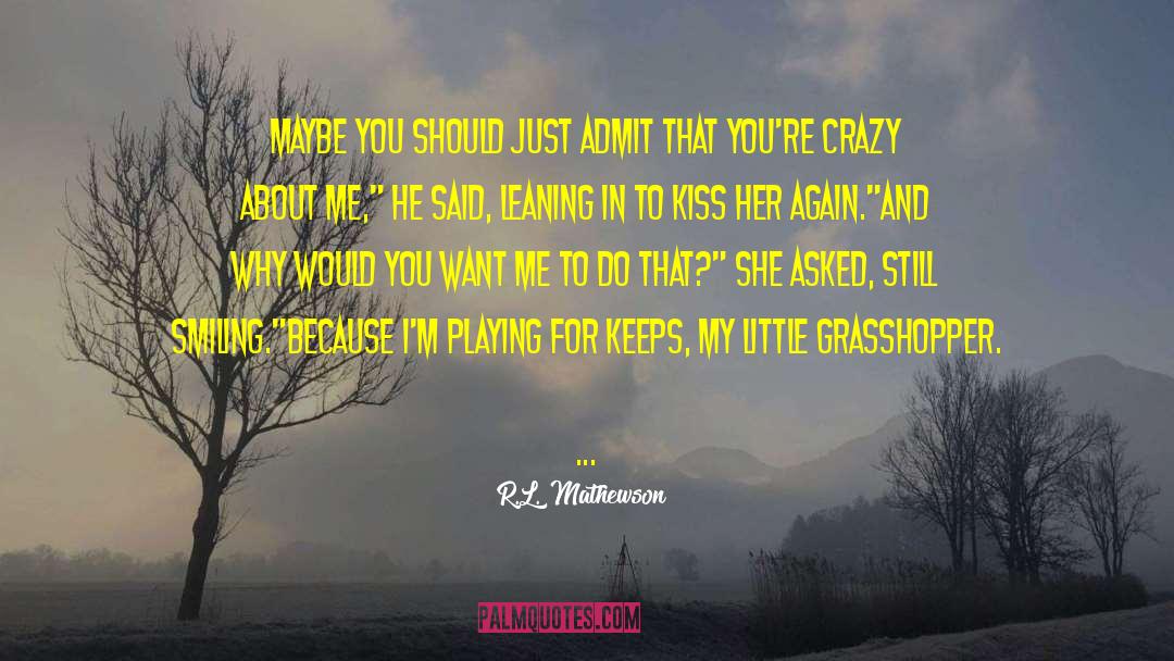 R.L. Mathewson Quotes: Maybe you should just admit