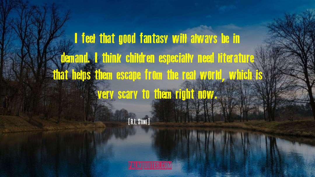 R.L. Stine Quotes: I feel that good fantasy