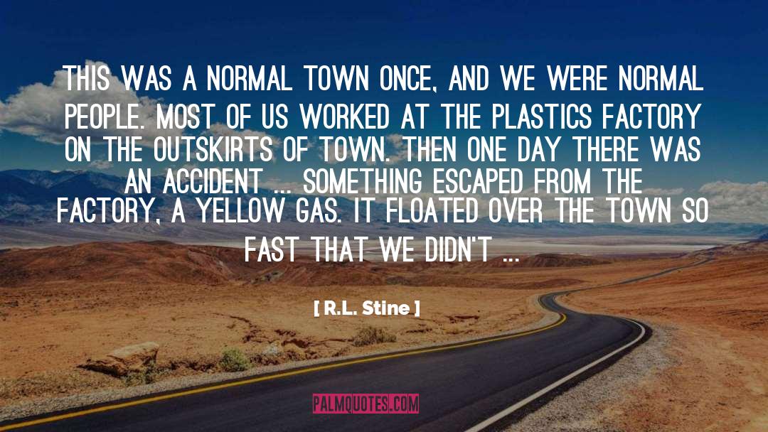 R.L. Stine Quotes: This was a normal town