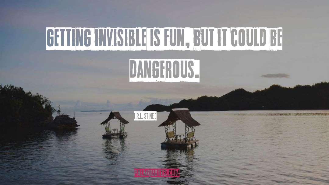 R.L. Stine Quotes: Getting invisible is fun, but