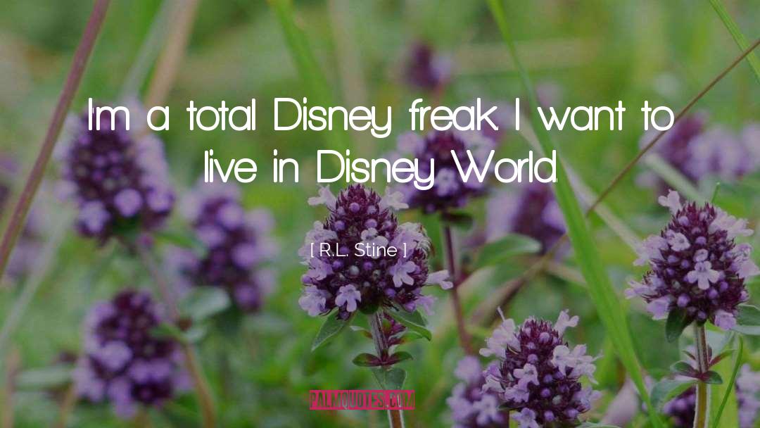 R.L. Stine Quotes: I'm a total Disney freak.