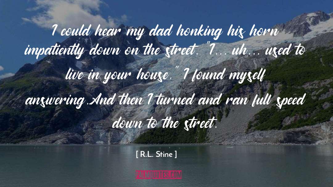 R.L. Stine Quotes: I could hear my dad