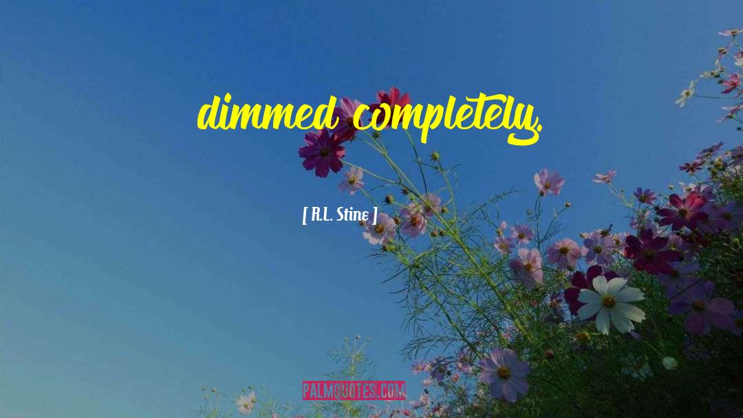 R.L. Stine Quotes: dimmed completely.