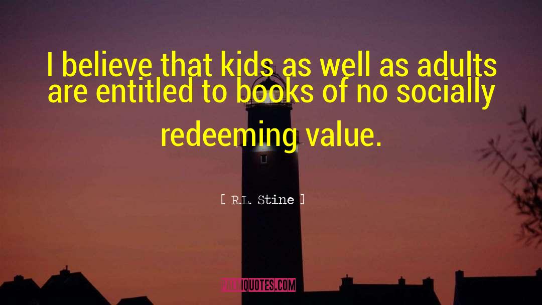 R.L. Stine Quotes: I believe that kids as