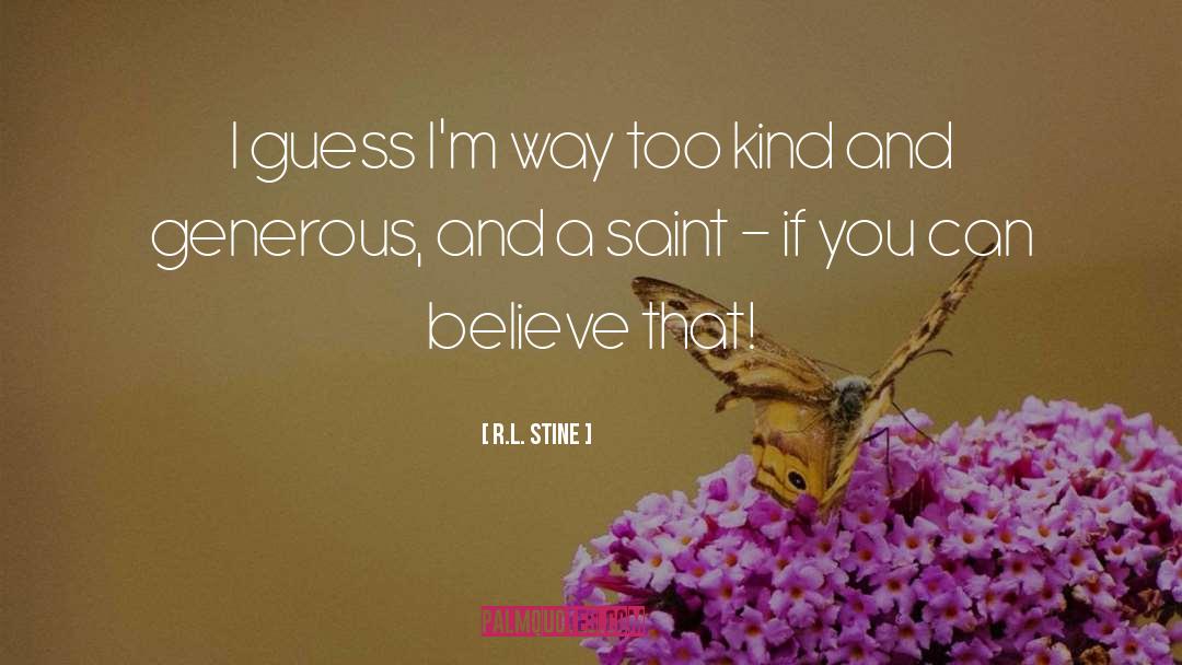 R.L. Stine Quotes: I guess I'm way too