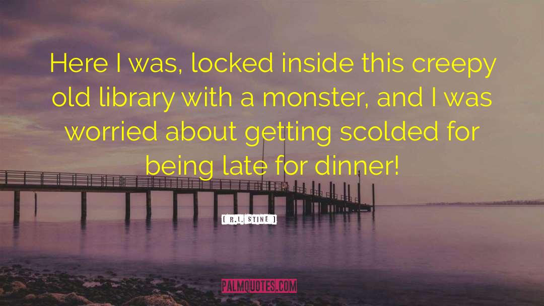 R.L. Stine Quotes: Here I was, locked inside