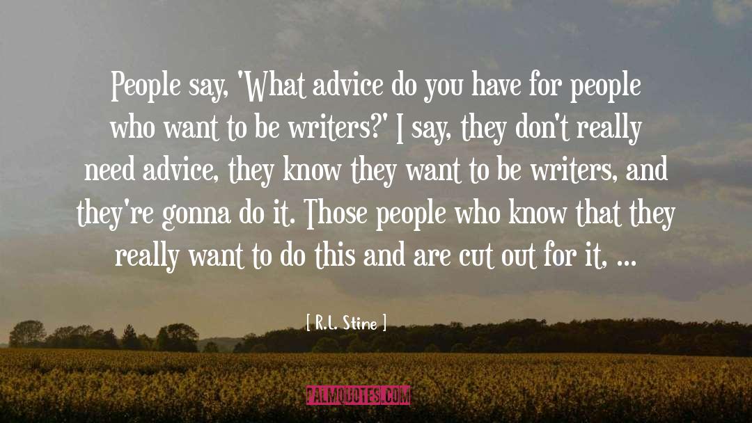 R.L. Stine Quotes: People say, 'What advice do