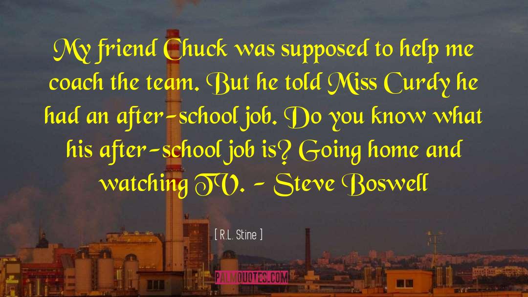 R.L. Stine Quotes: My friend Chuck was supposed