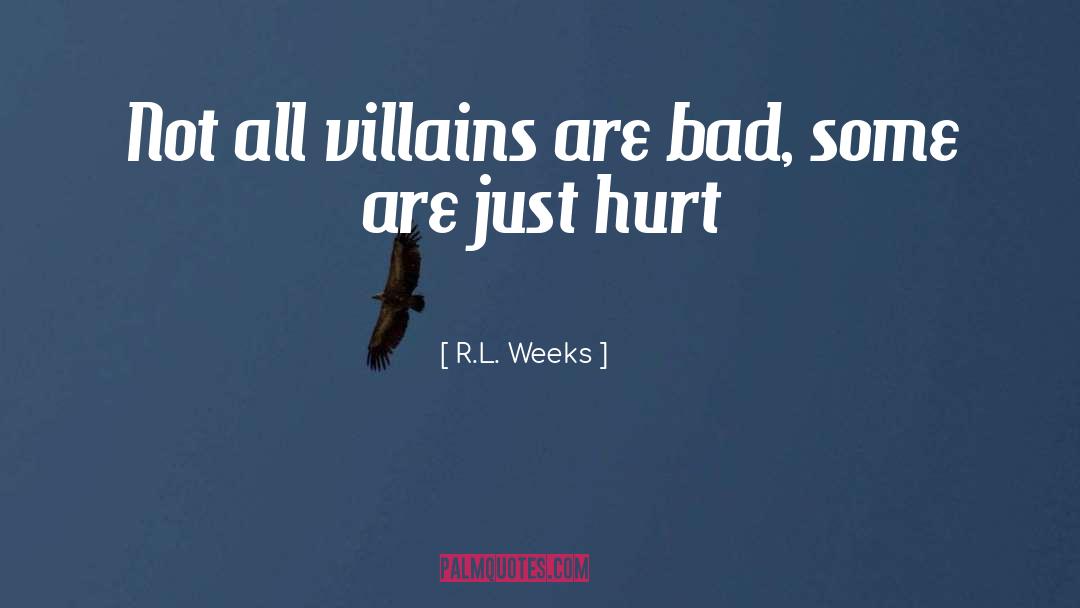 R.L. Weeks Quotes: Not all villains are bad,