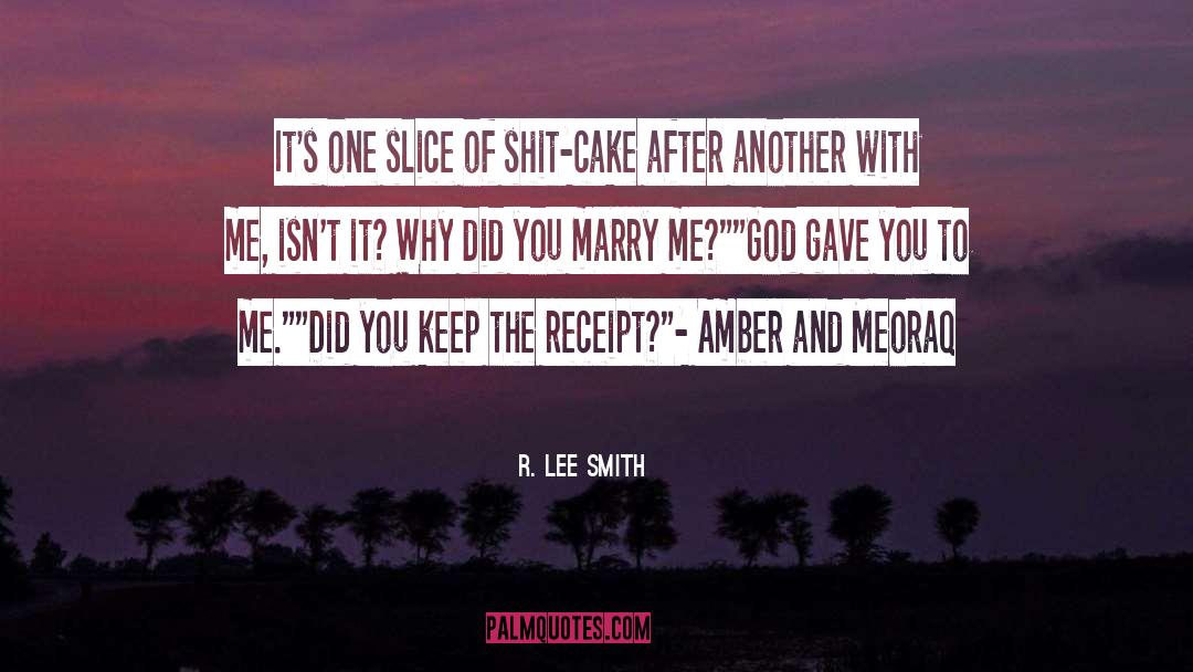 R. Lee Smith Quotes: It's one slice of shit-cake