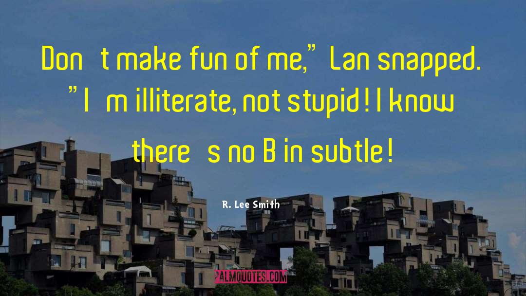 R. Lee Smith Quotes: Don't make fun of me,