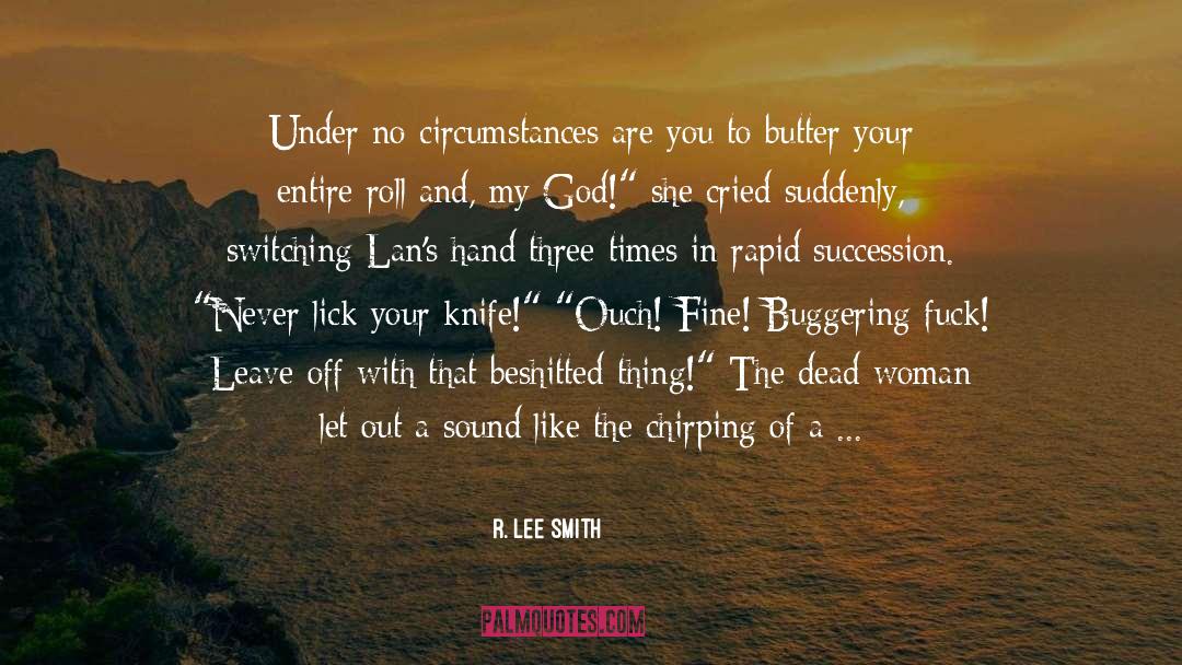R. Lee Smith Quotes: Under no circumstances are you