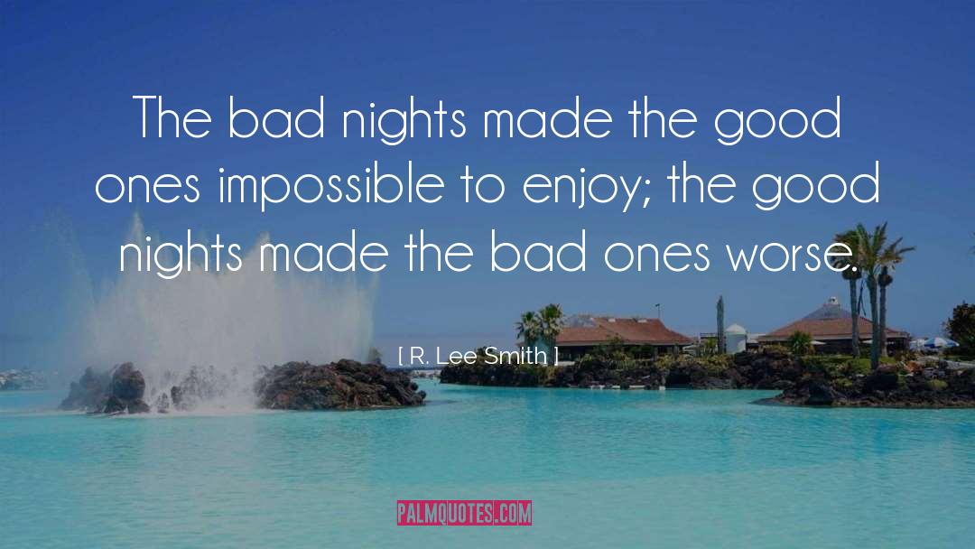 R. Lee Smith Quotes: The bad nights made the