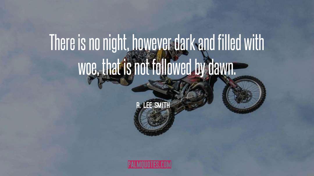 R. Lee Smith Quotes: There is no night, however