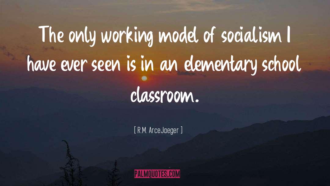 R.M. ArceJaeger Quotes: The only working model of