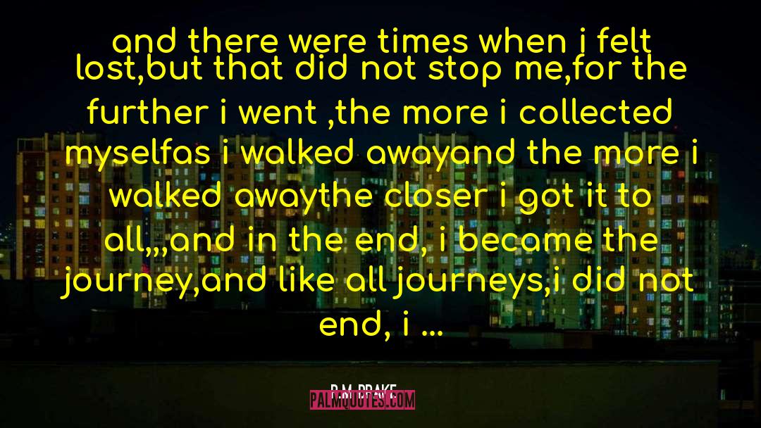 R. M. Drake Quotes: and there were times when