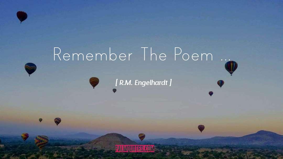 R.M. Engelhardt Quotes: Remember The Poem ...