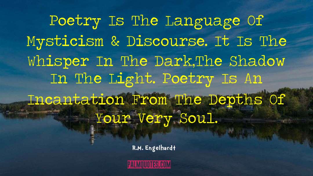 R.M. Engelhardt Quotes: Poetry Is The Language Of