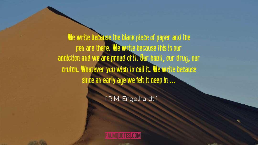 R.M. Engelhardt Quotes: We write because the blank