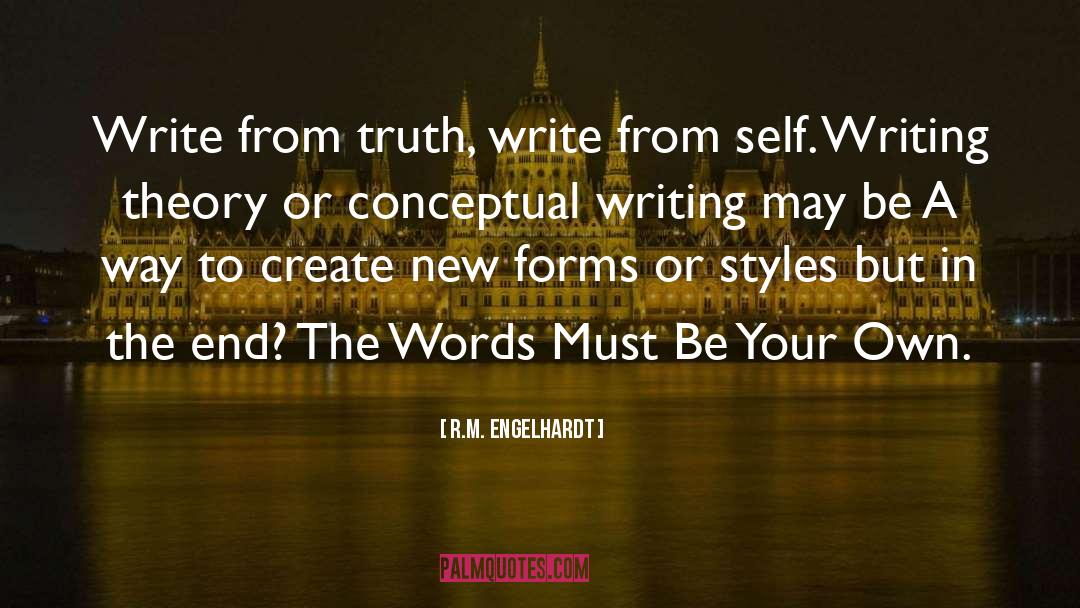 R.M. Engelhardt Quotes: Write from truth, write from