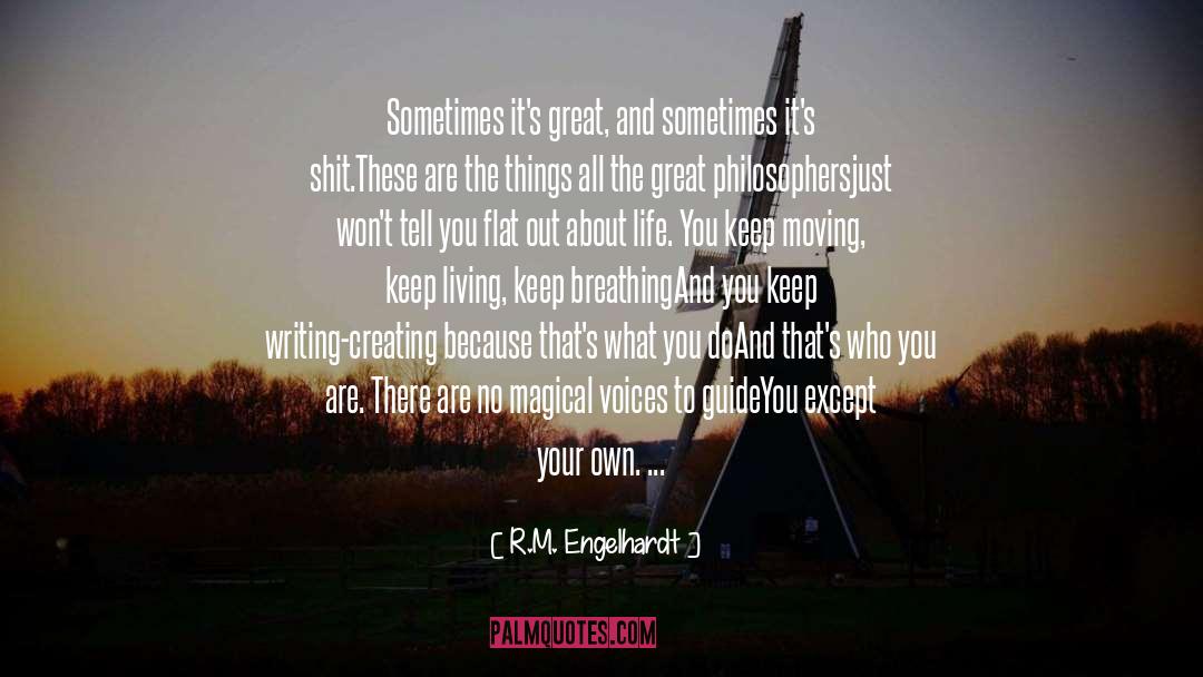 R.M. Engelhardt Quotes: Sometimes it's great, and sometimes