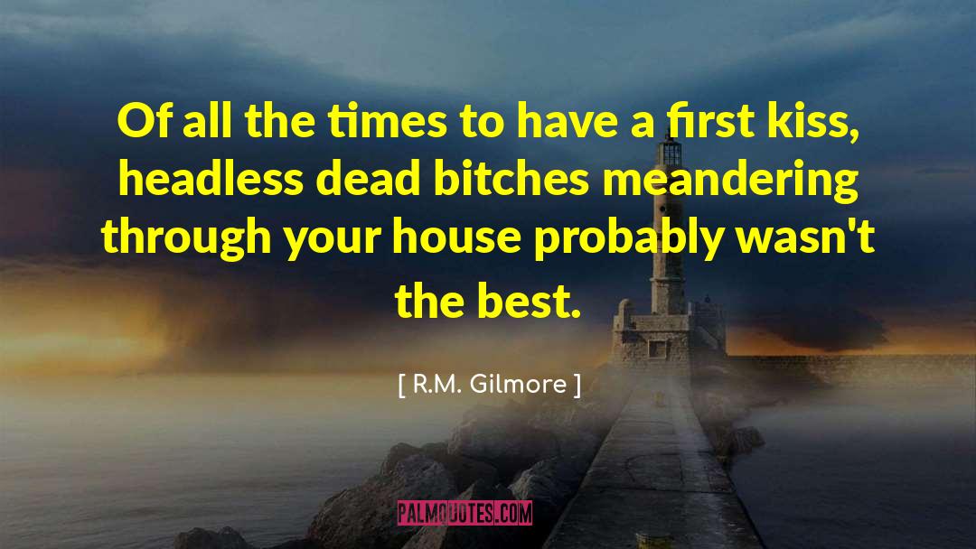 R.M. Gilmore Quotes: Of all the times to