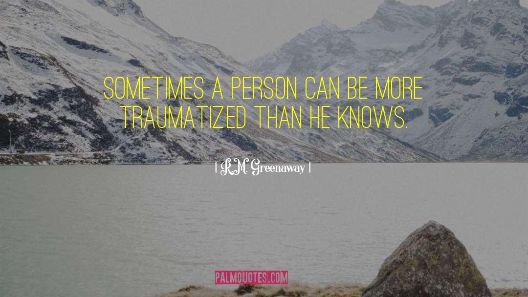R.M. Greenaway Quotes: Sometimes a person can be