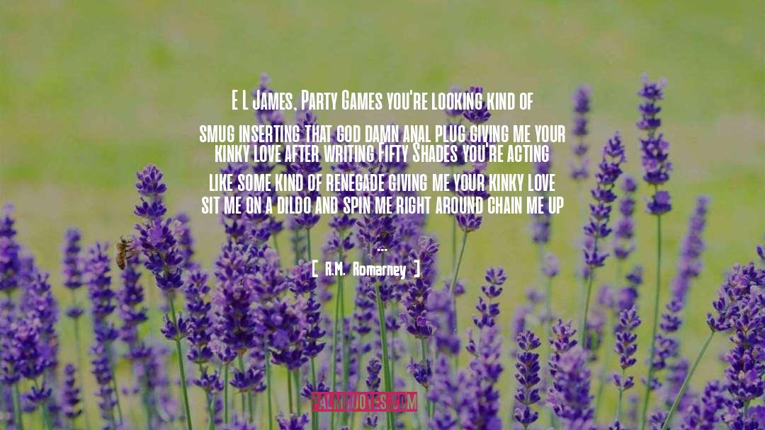 R.M. Romarney Quotes: E L James, Party Games