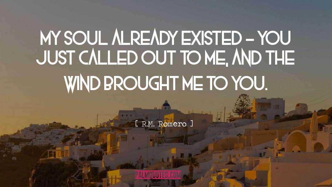 R.M. Romero Quotes: My soul already existed -