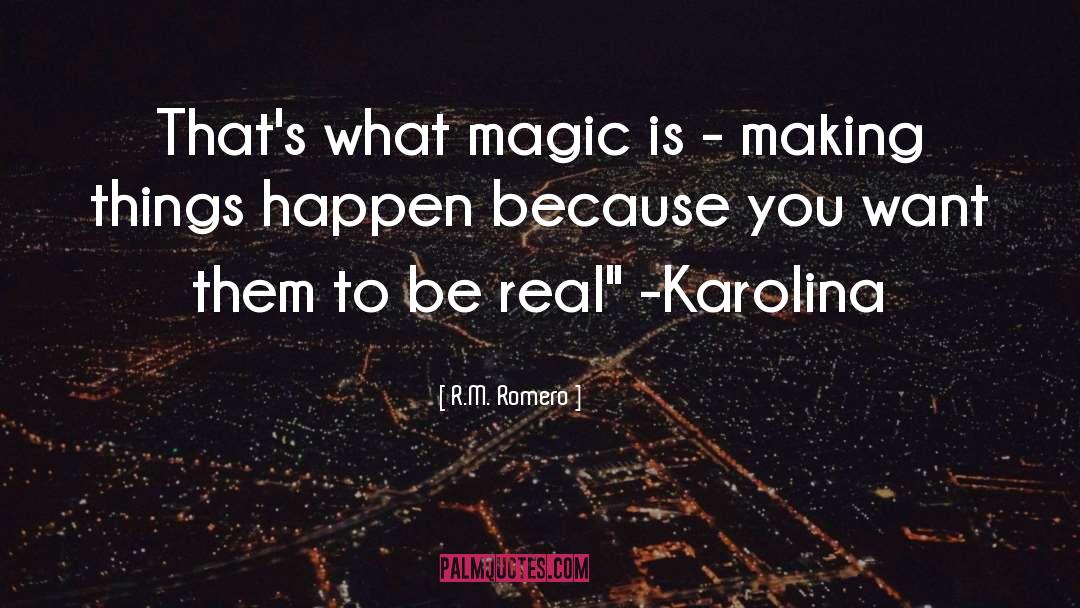 R.M. Romero Quotes: That's what magic is -