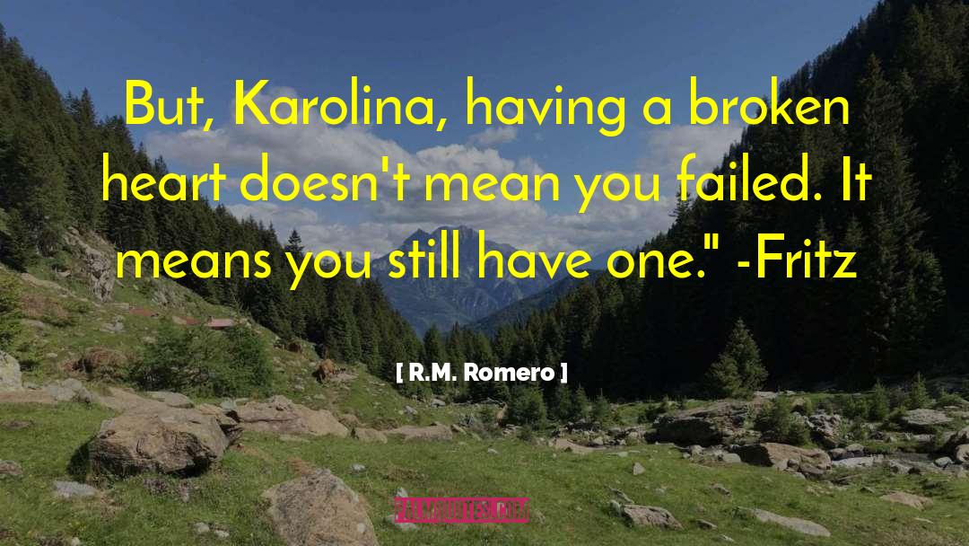 R.M. Romero Quotes: But, Karolina, having a broken