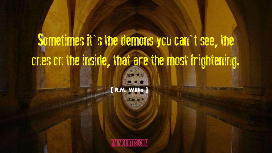 R.M. Willis Quotes: Sometimes it's the demons you