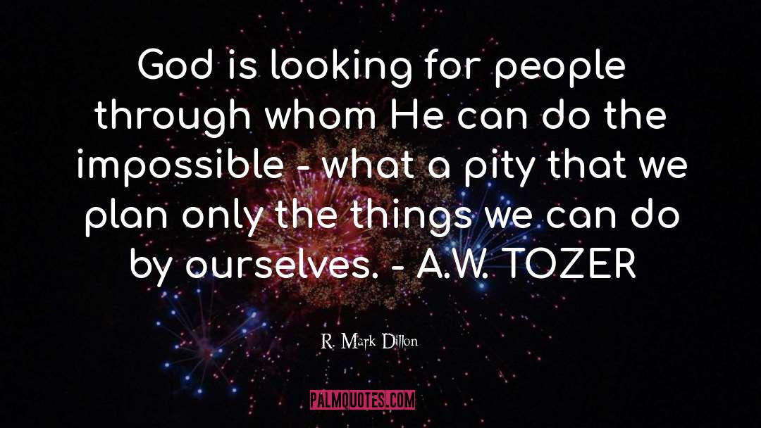 R. Mark Dillon Quotes: God is looking for people