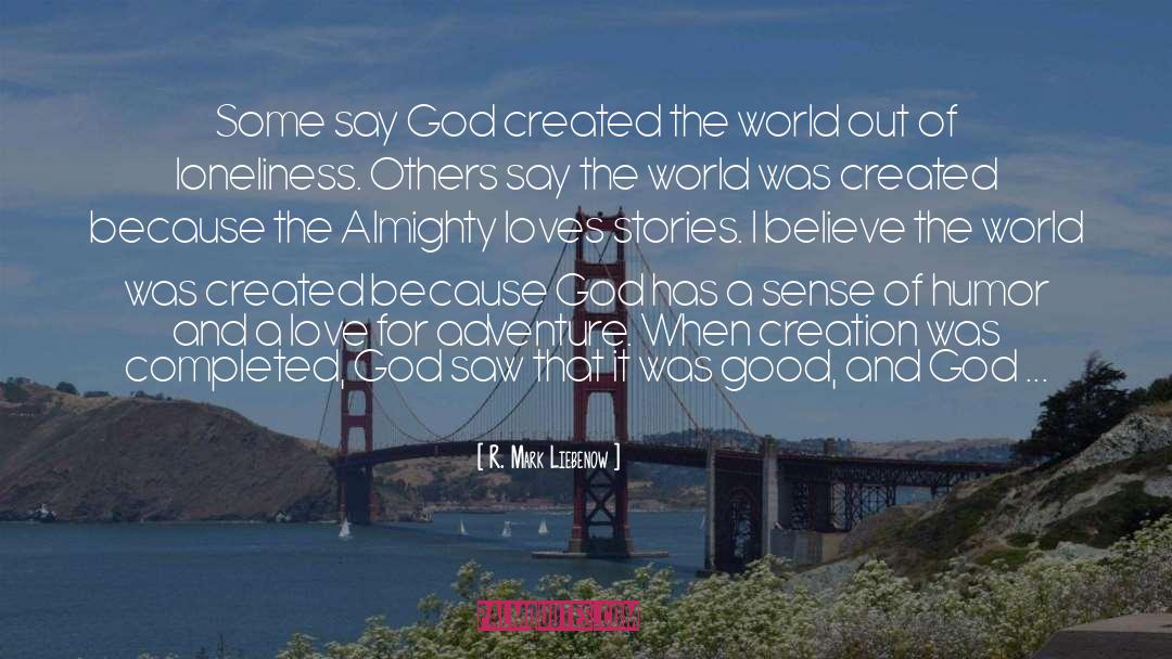 R. Mark Liebenow Quotes: Some say God created the