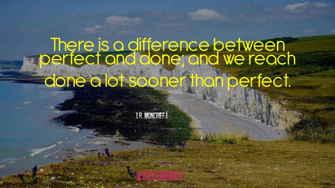 R. Moncrief Quotes: There is a difference between