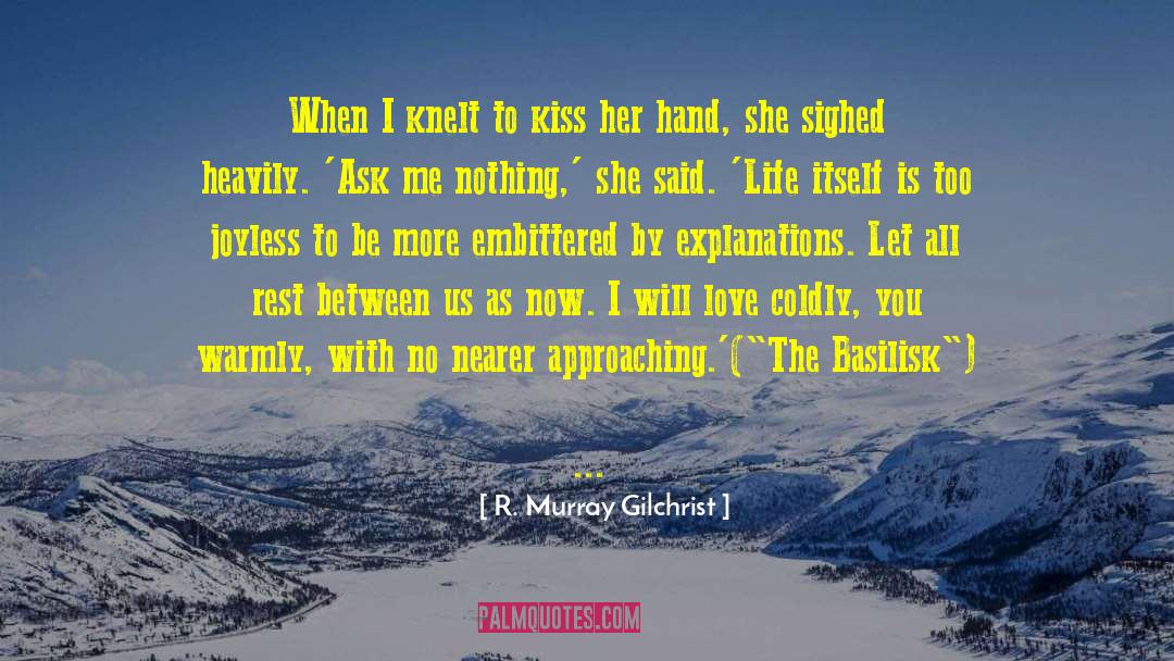R. Murray Gilchrist Quotes: When I knelt to kiss