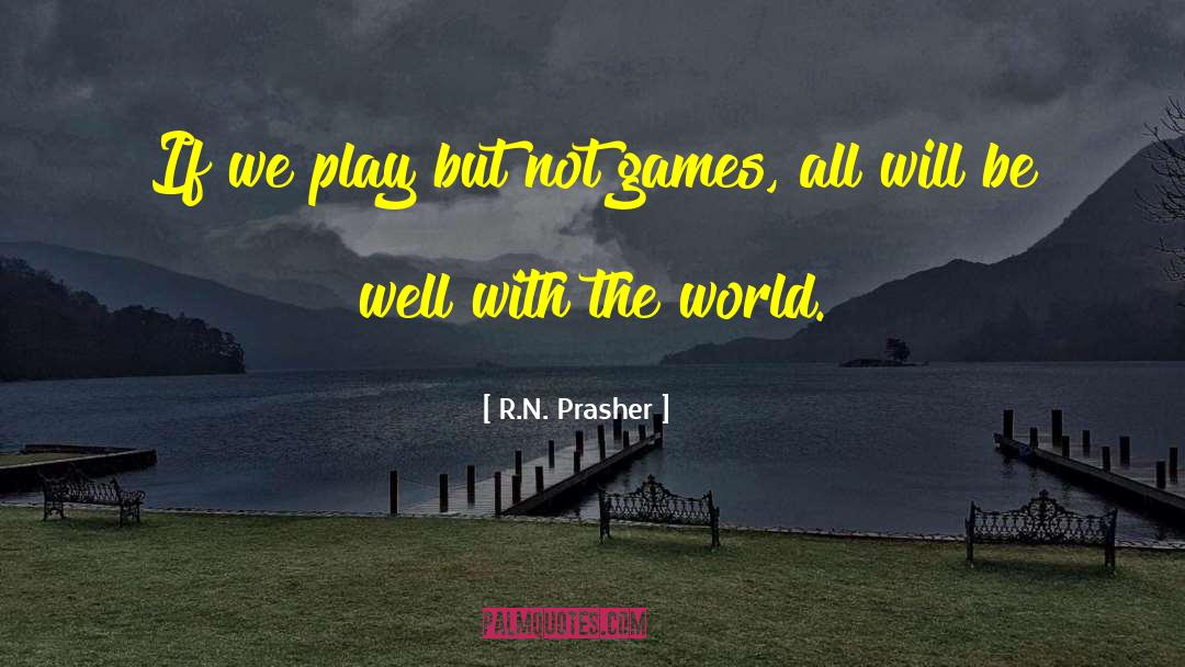 R.N. Prasher Quotes: If we play but not